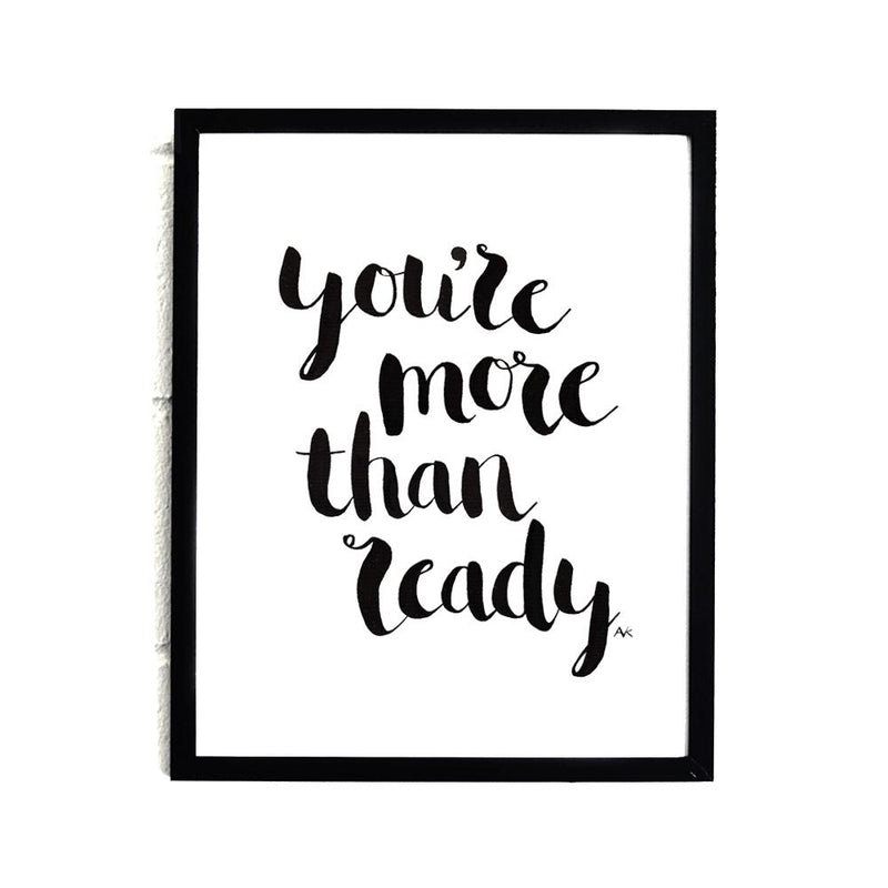 You're More Than Ready Art Print